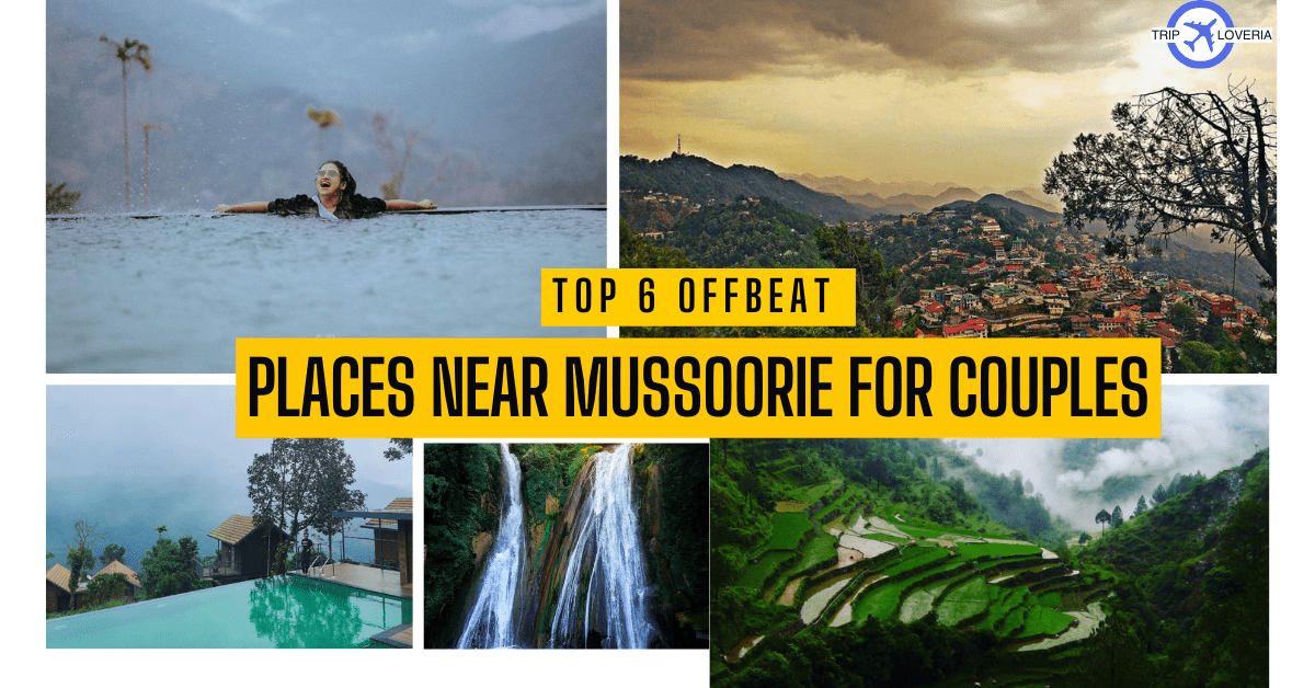 Top 6 Offbeat Places Near Mussoorie for Couples